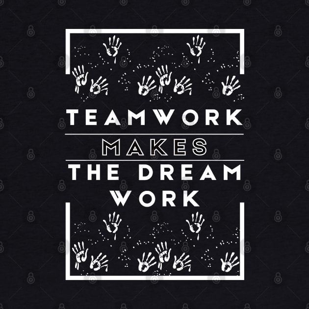 Team work makes the dream work  Design -T-shirt by Shop-Arts